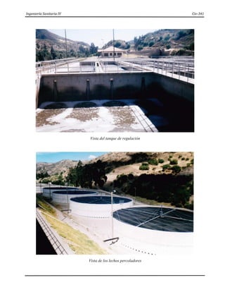 Ingeniería Sanitaria IV Civ-341
Vista del tanque de regulación
Vista de los lechos percoladores
 