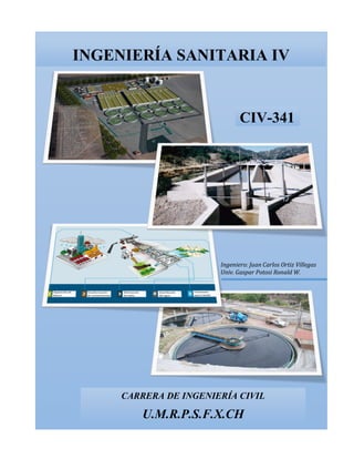 Ingeniero: Juan Carlos Ortiz Villegas
Univ. Gaspar Potosi Ronald W.
CARRERA DE INGENIERÍA CIVIL
U.M.R.P.S.F.X.CH
INGENIERÍA SANITARIA IV
CIV-341
 