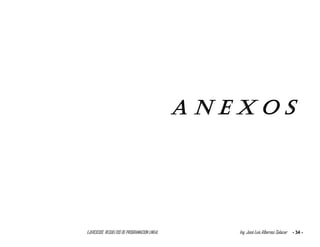 EJERCICIOS RESUELTOS DE PROGRAMACION LINEAL Ing. José Luis Albornoz Salazar - 34 -
A N E X O S
 