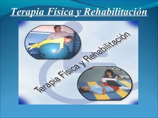 Terapia Física y Rehabilitación
 