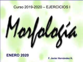333333
Curso 2019-2020 – EJERCICIOS I
F. Javier Hernández H.
ENERO 2020
 