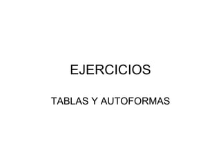 EJERCICIOS TABLAS Y AUTOFORMAS 