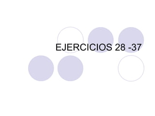 EJERCICIOS 28 -37 