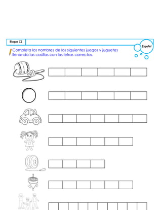 Completa los nombres de los siguientes juegos y juguetes
llenando las casillas con las letras correctas.
Español
Bloque II
 