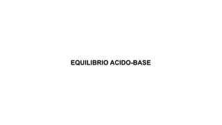 EQUILIBRIO ACIDO-BASE
 