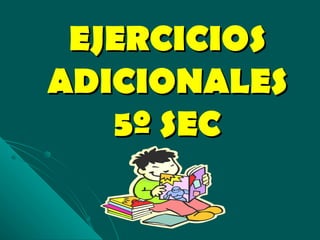 EJERCICIOS ADICIONALES 5º SEC 
