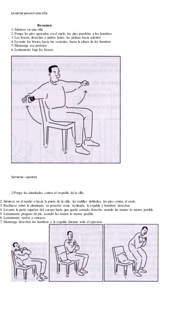 Levantar peso en una silla 
Resumen 
1. Siéntese en una silla 
2. Ponga los pies apoyados en el suelo, los pies paralelos ...