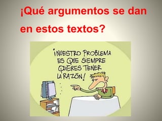 ¡Qué argumentos se dan
en estos textos?
 