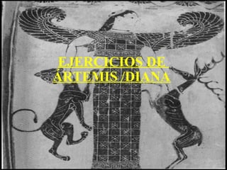 EJERCICIOS DE  ÁRTEMIS /DIANA   