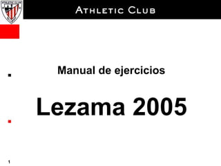 Manual de ejercicios
Lezama 2005
1
 