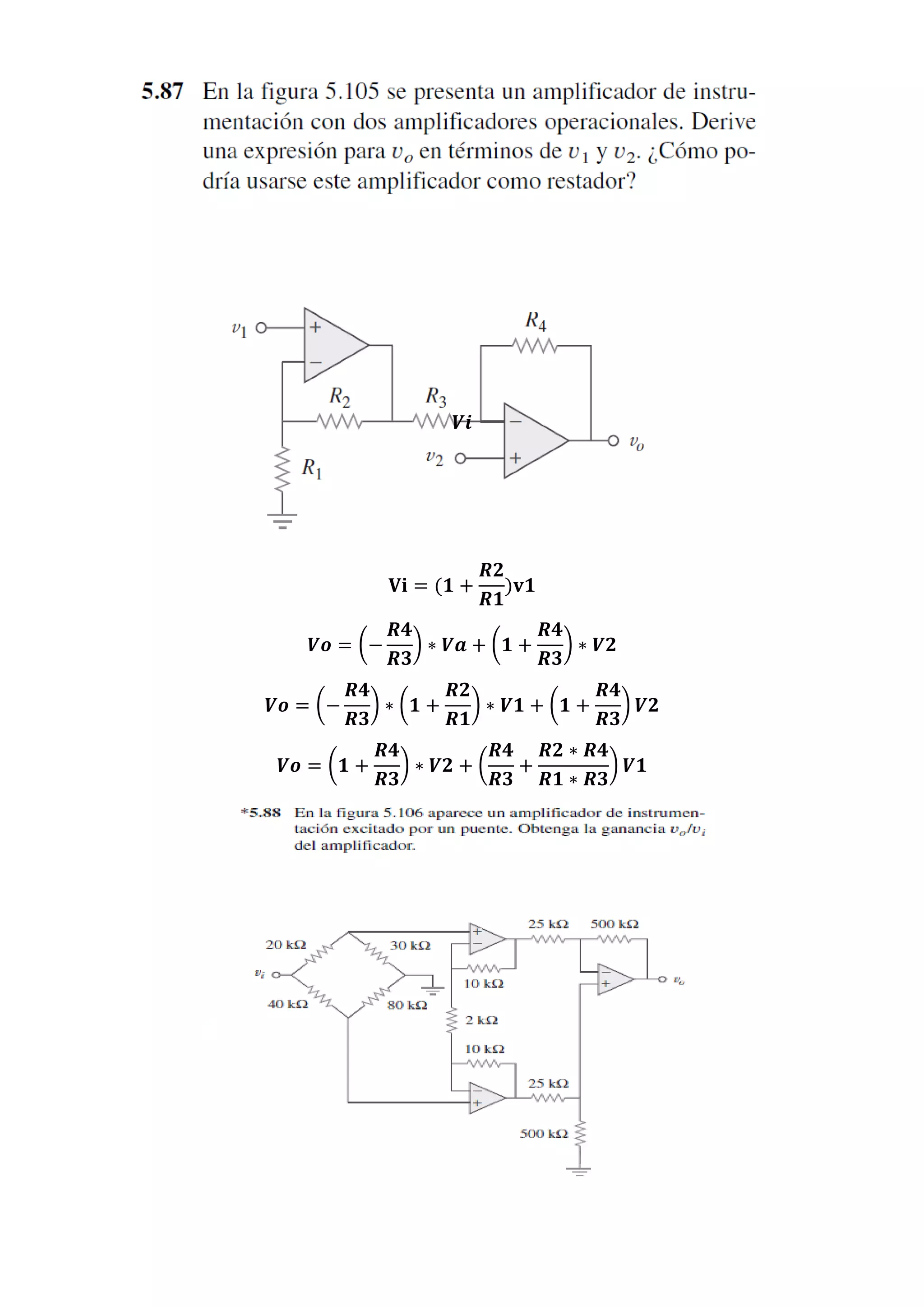 𝑽𝒊
𝐕𝐢 = (𝟏 +
𝑹𝟐
𝑹𝟏
)𝐯𝟏
𝑽𝒐 = (−
𝑹𝟒
𝑹𝟑
) ∗ 𝑽𝒂 + (𝟏 +
𝑹𝟒
𝑹𝟑
) ∗ 𝑽𝟐
𝑽𝒐 = (−
𝑹𝟒
𝑹𝟑
) ∗ (𝟏 +
𝑹𝟐
𝑹𝟏
) ∗ 𝑽𝟏 + (𝟏 +
𝑹𝟒
𝑹𝟑
) 𝑽𝟐
𝑽𝒐 = (𝟏 +
𝑹𝟒
𝑹𝟑
) ∗ 𝑽𝟐 + (
𝑹𝟒
𝑹𝟑
+
𝑹𝟐 ∗ 𝑹𝟒
𝑹𝟏 ∗ 𝑹𝟑
) 𝑽𝟏
 