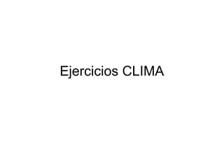 Ejercicios CLIMA

 