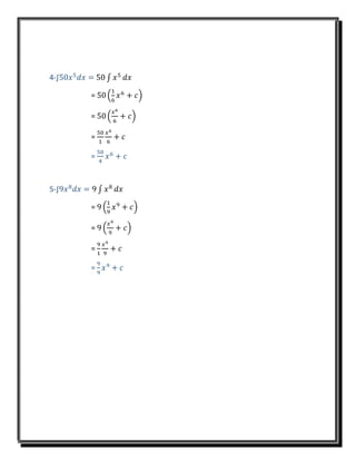 4-∫50𝑥5
𝑑𝑥 = 50 ∫ 𝑥5
𝑑𝑥
= 50 (
1
6
𝑥6
+ 𝑐)
= 50 (
𝑥6
6
+ 𝑐)
=
50
1
𝑥6
6
+ 𝑐
=
50
4
𝑥6
+ 𝑐
5-∫9𝑥8
𝑑𝑥 = 9 ∫ 𝑥8
𝑑𝑥
= 9 (
1
9
𝑥9
+ 𝑐)
= 9 (
𝑥9
9
+ 𝑐)
=
9
1
𝑥9
9
+ 𝑐
=
9
9
𝑥9
+ 𝑐
 