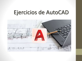 Ejercicios de AutoCAD
 