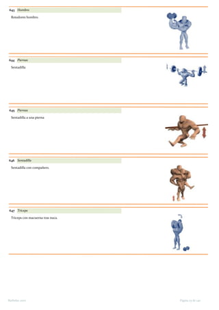 643 Hombro
Rotadores hombro.
644 Piernas
Sentadilla
645 Piernas
Sentadilla a una pierna
646 Sentadilla
Sentadilla con compañero.
647 Triceps
Triceps con macuerna tras nuca.
Página 23 de 140Barbolax 2007
 