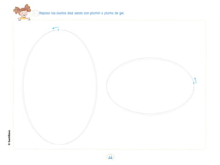 Repasa los óvalos diez veces con plumín o pluma de gel.
©Santillana
26
 