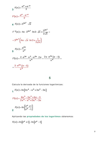 9
3
4
5
5
Calcula la derivada de la funciones logarítmicas:
1
2
Aplicando las propiedades de los logarítmos obtenemos:
 