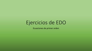 Ejercicios de EDO
Ecuaciones de primer orden
 