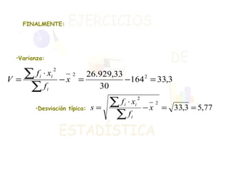 FINALMENTE: Varianza:  Desviación típica:  