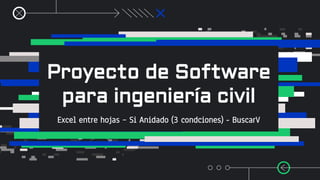 Proyecto de Software
para ingeniería civil
Excel entre hojas – Si Anidado (3 condciones) - BuscarV
 