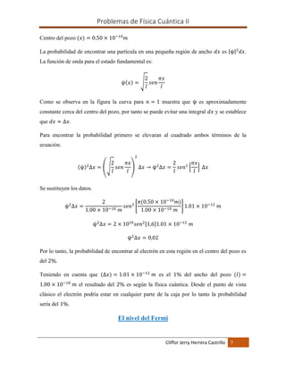 Problemas de Física Cuántica II
Cliffor Jerry Herrera Castrillo 7
Centro del pozo (𝑥) = 0.50 × 10−10
𝑚
La probabilidad de ...