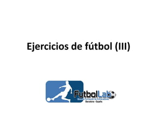 Ejercicios de fútbol (III)
 