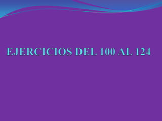 EJERCICIOS DEL 100AL 124 