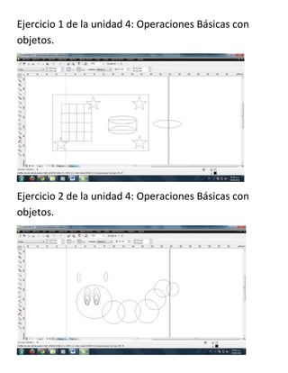 Ejercicio 1 de la unidad 4: Operaciones Básicas con
objetos.
Ejercicio 2 de la unidad 4: Operaciones Básicas con
objetos.