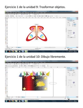 Ejercicio 1 de la unidad 9: Trasformar objetos.
Ejercicio 1 de la unidad 10: Dibujo libremente.