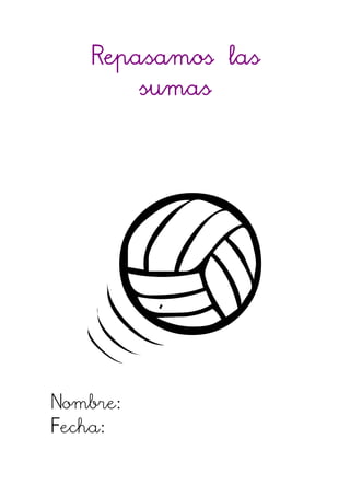 Repasamos las
sumas
Nombre:
Fecha:
 