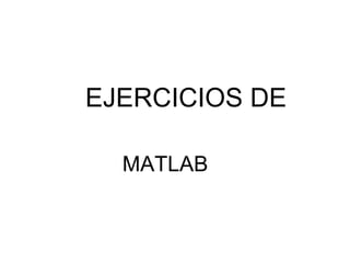 EJERCICIOS DE MATLAB 