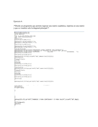 Ejercicio 4.

/*Diseñe un programita que permita ingresar una matriz cuadrática, imprima en una matriz
y que se visualice solo la diagonal principal.*/
 