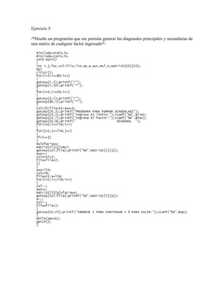Ejercicio 5.

/*Diseñe un programita que me permita generar las diagonales principales y secundarias de
una matriz de cualquier factor ingresado*/
 