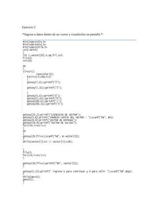Ejercicio 2

/*Ingrese n datos dentro de un vector y visualícelos en pantalla.*/
 