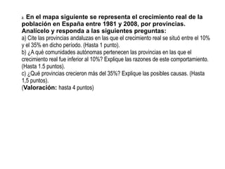 En el mapa siguiente se representa el crecimiento real de la
población en España entre 1981 y 2008, por provincias.
Analíc...