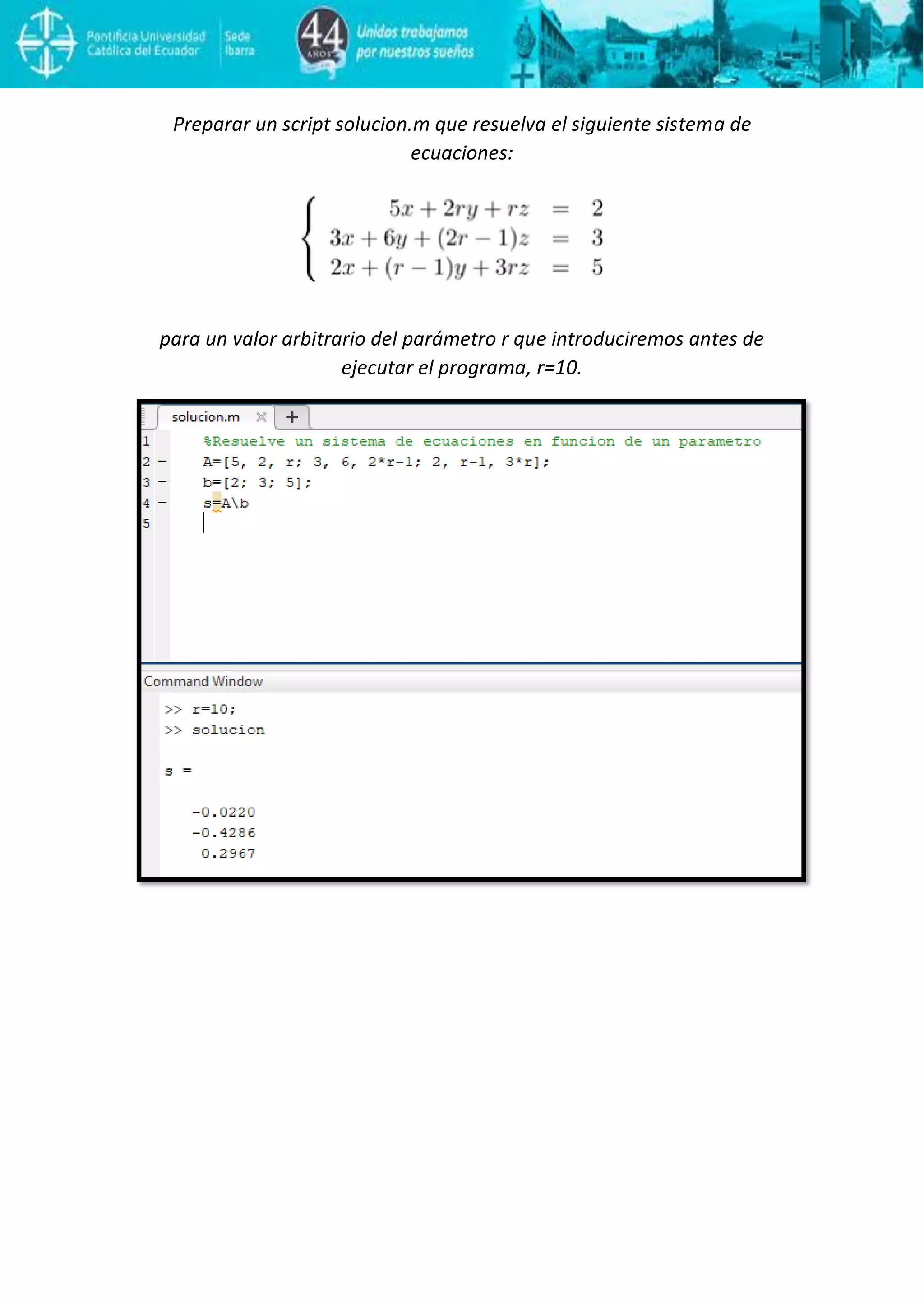 Preparar un script solucion.m que resuelva el siguiente sistema de
ecuaciones:
para un valor arbitrario del parámetro r que introduciremos antes de
ejecutar el programa, r=10.