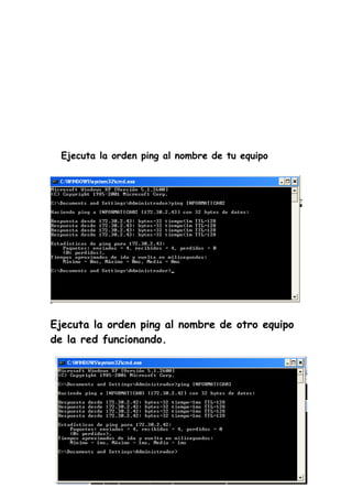 Ejecuta la orden ping al nombre de tu equipo




Ejecuta la orden ping al nombre de otro equipo
de la red funcionando.
 