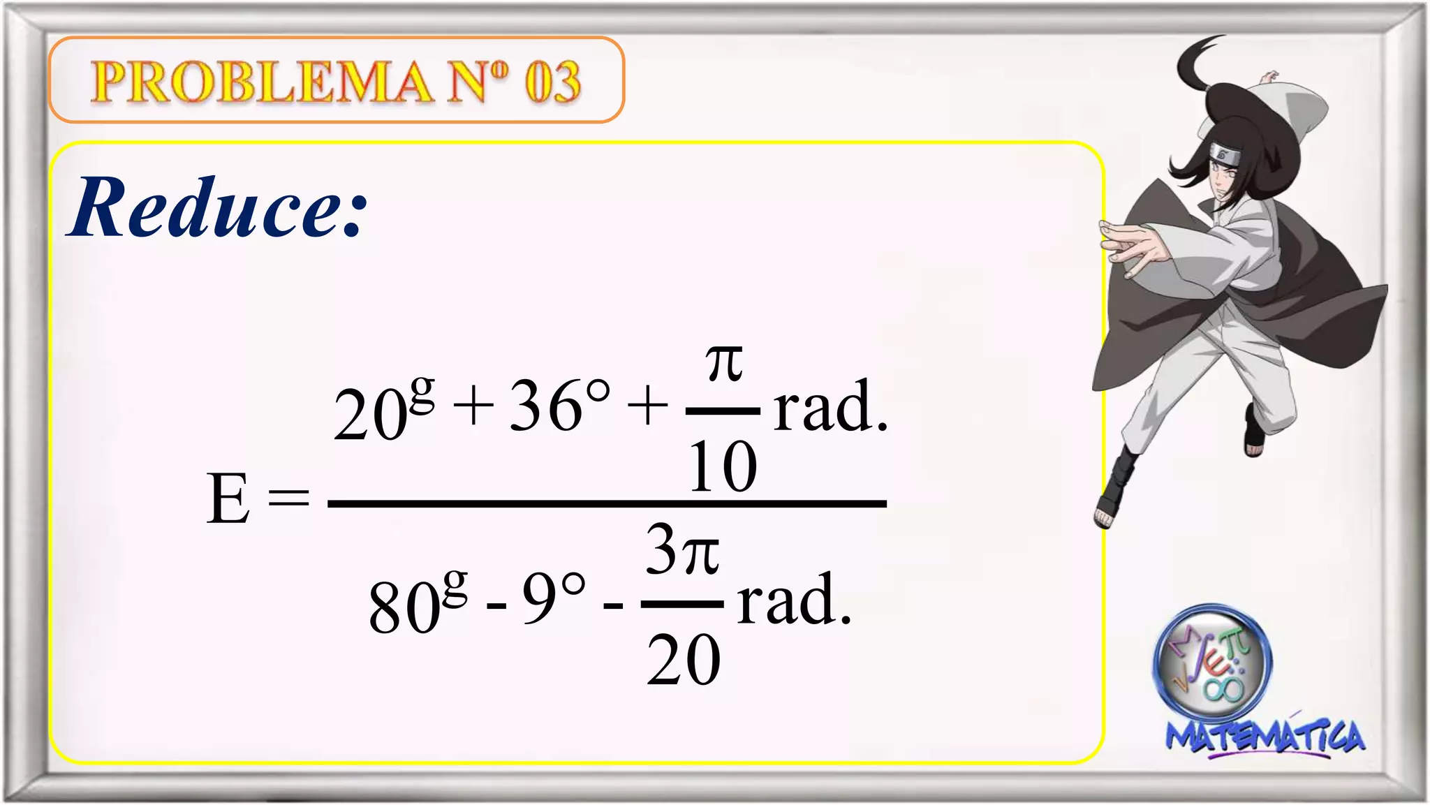 Reduce:
rad.
20
3
-9-80
rad.
10
+36+20
=E
g
g




 