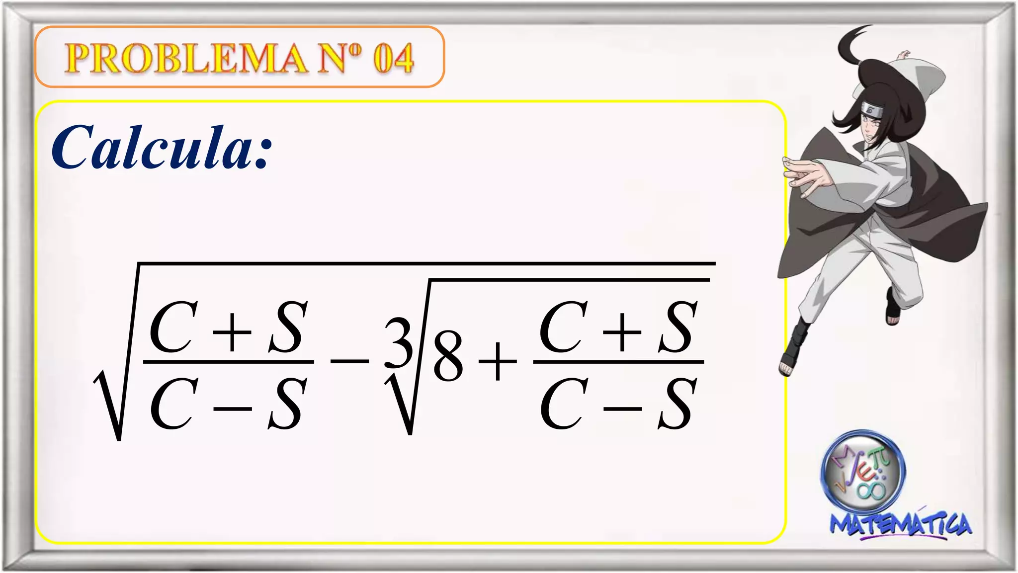 Calcula:
38C S C S
C S C S
  
 
 