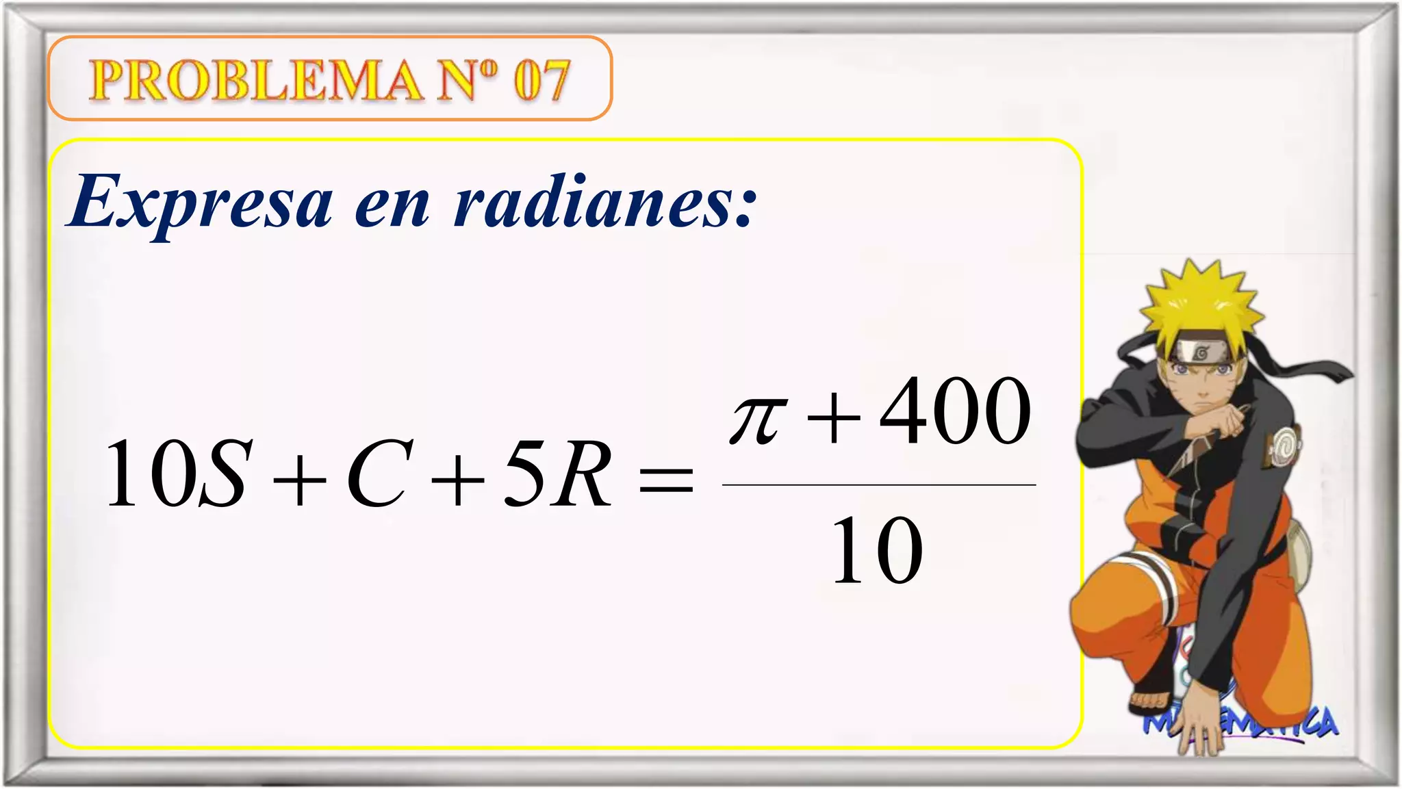 Expresa en radianes:
10
400
510



RCS
 