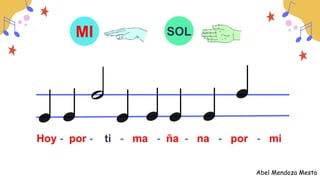MI SOL
Abel Mendoza Mesta
Hoy - por - ti - ma - ña - na - por - mi
 