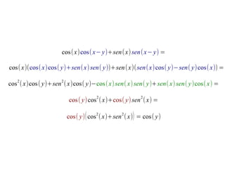 cos( x) cos( x− y)+sen ( x) sen ( x− y) =

cos( x)(cos( x) cos( y)+sen ( x) sen( y))+sen ( x)(sen ( x) cos( y)−sen( y) cos( x)) =

cos 2 ( x)cos( y)+sen 2 ( x)cos( y)−cos( x) sen( x) sen( y)+sen( x) sen( y )cos( x) =
                                   2                   2
                        cos ( y) cos ( x)+cos( y) sen ( x) =

                       cos( y) ( cos2 ( x)+sen 2 ( x)) = cos( y)
 