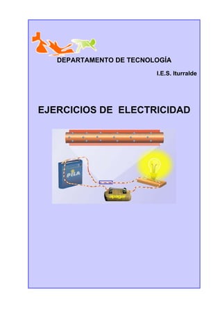 EJERCICIOS DE ELECTRICIDAD
I.E.S. Iturralde
DEPARTAMENTO DE TECNOLOGÍA
 