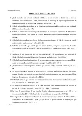 Departamento de Tecnología I.E.S. Santos Isasa
A. Moyano 1
PROBLEMAS DE ELECTRICIDAD
1. ¿Qué intensidad de corriente se ha...