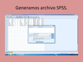 Generamos archivo SPSS.
 