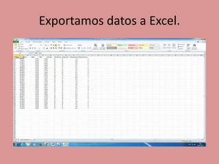Exportamos datos a Excel.
 