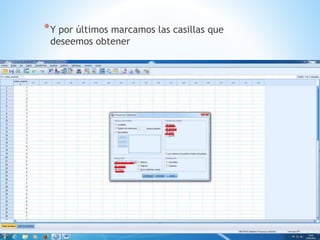 *Y por últimos marcamos las casillas que
deseemos obtener
 