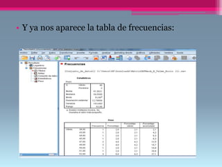 • Y ya nos aparece la tabla de frecuencias:
 