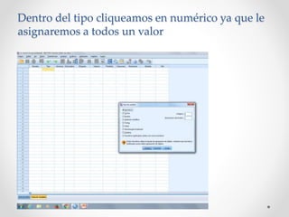 Dentro del tipo cliqueamos en numérico ya que le
asignaremos a todos un valor
 