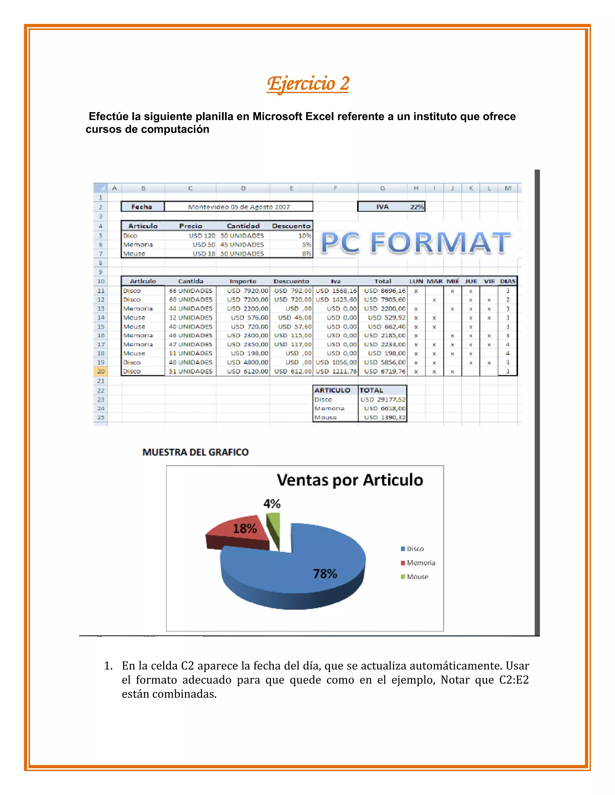 Ejercicio 2
Efectúe la siguiente planilla en Microsoft Excel referente a un instituto que ofrece
cursos de computación

1. En la celda C2 aparece la fecha del día, que se actualiza automáticamente. Usar
el formato adecuado para que quede como en el ejemplo, Notar que C2:E2
están combinadas.

 